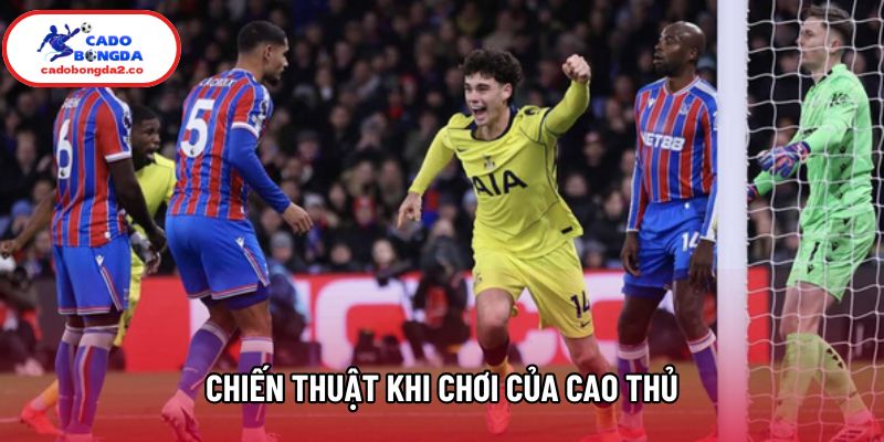 Chiến thuật khi chơi của cao thủ Chiến thuật khi chơi của cao thủ