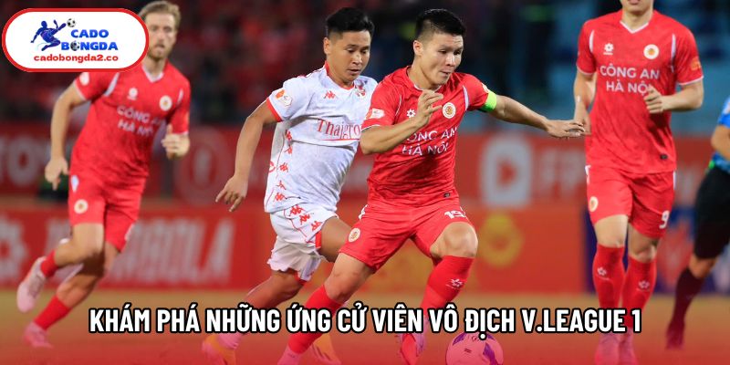 Khám phá những ứng cử viên vô địch V.league 1 Khám phá những ứng cử viên vô địch V.league 1