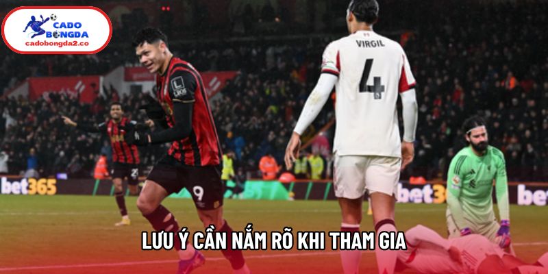 Lưu ý cần nắm rõ khi tham gia Lưu ý cần nắm rõ khi tham gia