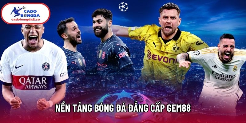 Nền tảng bóng đá đẳng cấp Gem88 Nền tảng bóng đá đẳng cấp Gem88