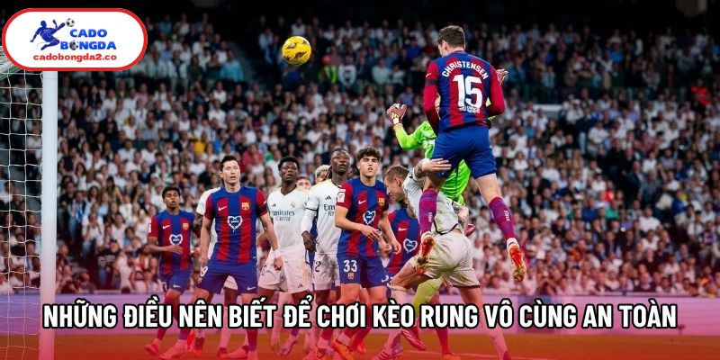 Những điều nên biết để chơi kèo rung vô cùng an toàn Những điều nên biết để chơi kèo rung vô cùng an toàn