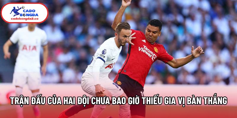 Trận đấu của hai đội chưa bao giờ thiếu gia vị bàn thắng Trận đấu của hai đội chưa bao giờ thiếu gia vị bàn thắng